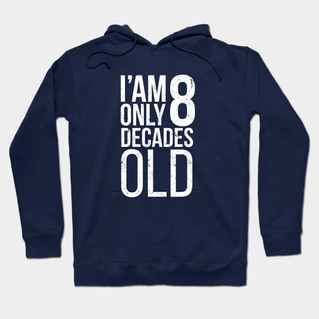 I am Only 8 Decades Old Hoodie by hoopoe